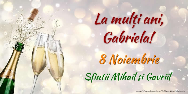 La multi ani, Gabriela! 8 Noiembrie Sfintii Mihail si Gavriil - Felicitari onomastice de Sfintii Mihail si Gavril cu sampanie