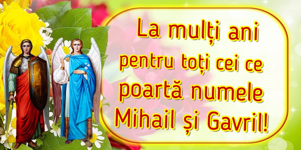 La mulți ani pentru toți cei ce poartă numele Mihail și Gavril! - Felicitari onomastice de Sfintii Mihail si Gavril cu sfintii mihail si gavril