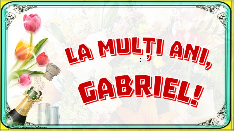 La mulți ani, Gabriel! - Felicitari onomastice de Sfintii Mihail si Gavril