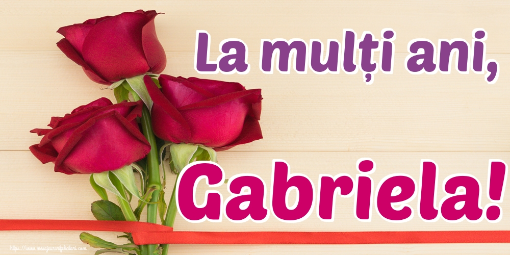 La mulți ani, Gabriela! - Felicitari onomastice de Sfintii Mihail si Gavril