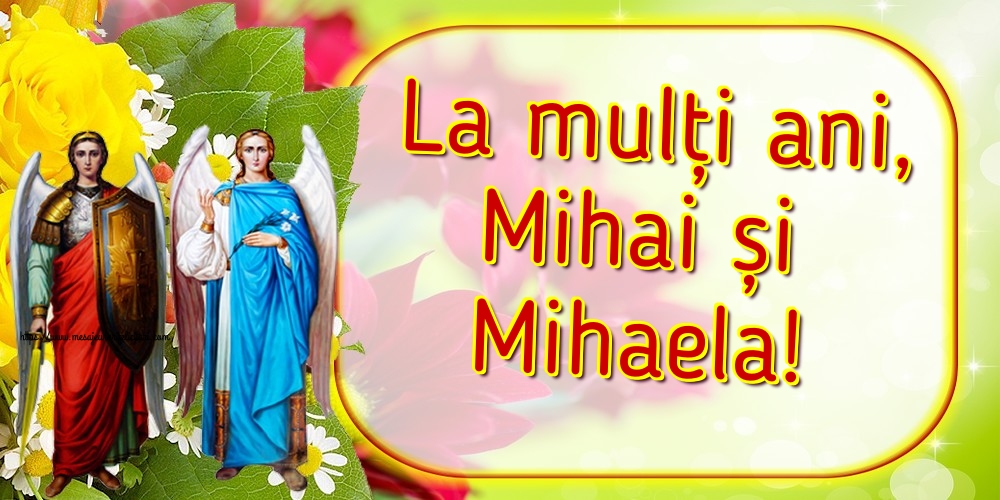 La mulți ani, Mihai și Mihaela! - Felicitari onomastice de Sfintii Mihail si Gavril