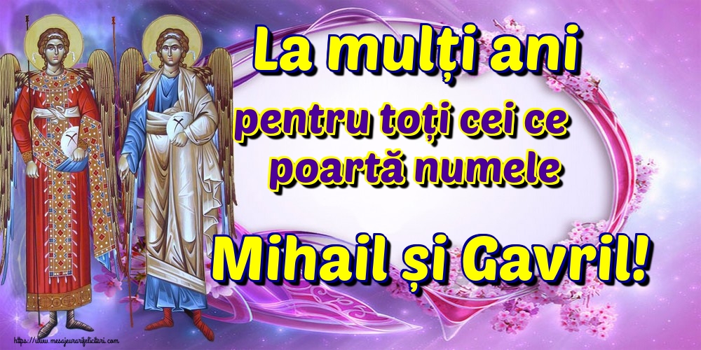 La mulți ani pentru toți cei ce poartă numele Mihail și Gavril! - Felicitari onomastice de Sfintii Mihail si Gavril