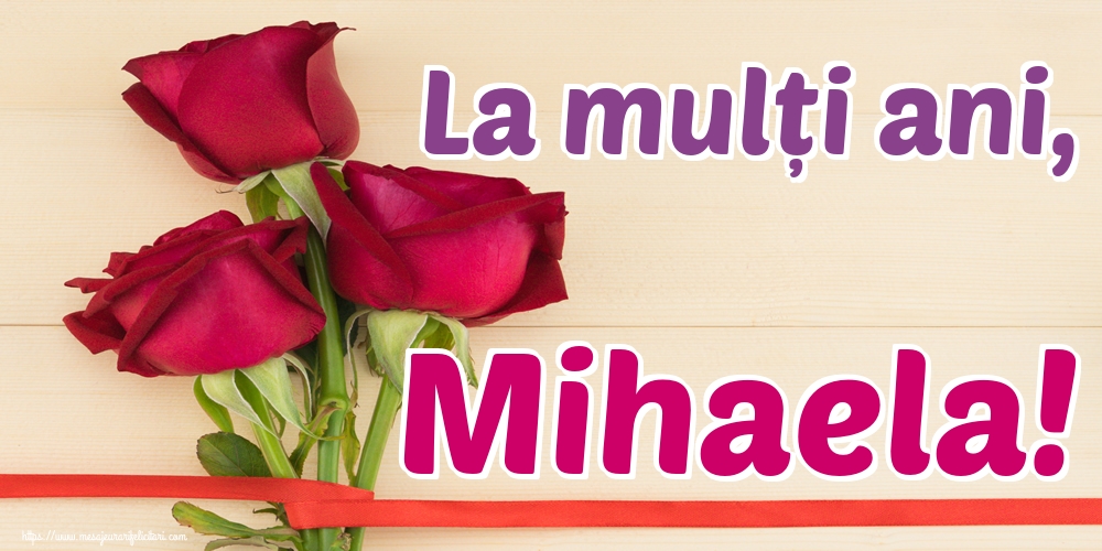 La mulți ani, Mihaela! - Felicitari onomastice de Sfintii Mihail si Gavril