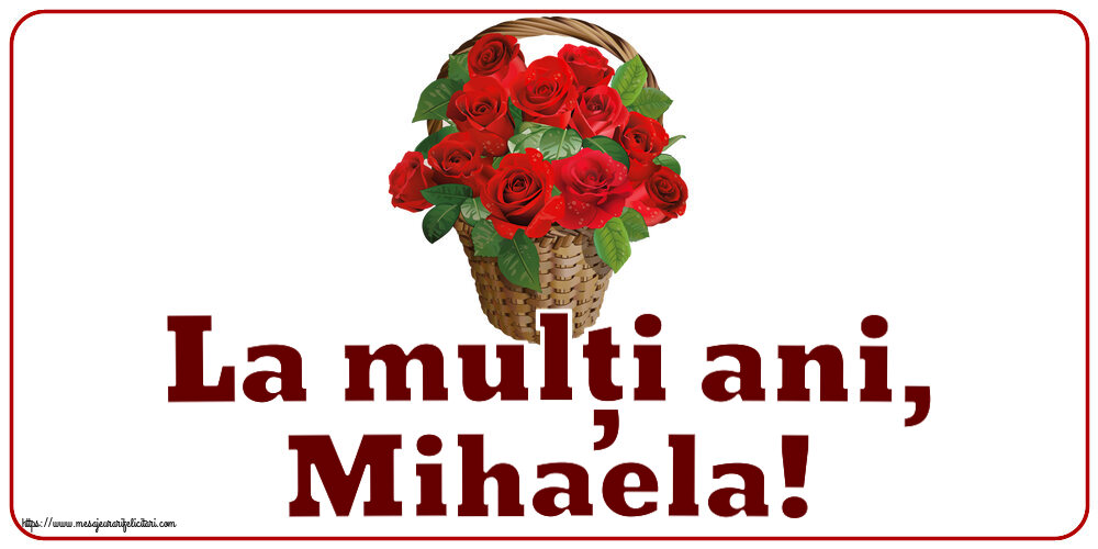 La mulți ani, Mihaela! ~ trandafiri roșii în coș - Felicitari onomastice de Sfintii Mihail si Gavril cu flori