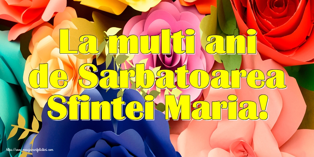 La multi ani de Sarbatoarea Sfintei Maria! - Felicitari onomastice de Sfanta Maria Mica cu flori