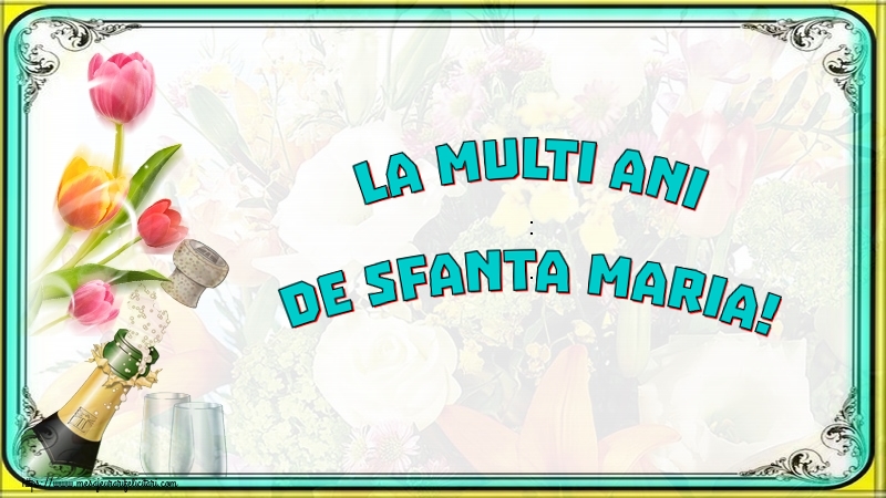 La multi ani de Sfanta Maria! - Felicitari onomastice de Sfanta Maria Mica cu sampanie