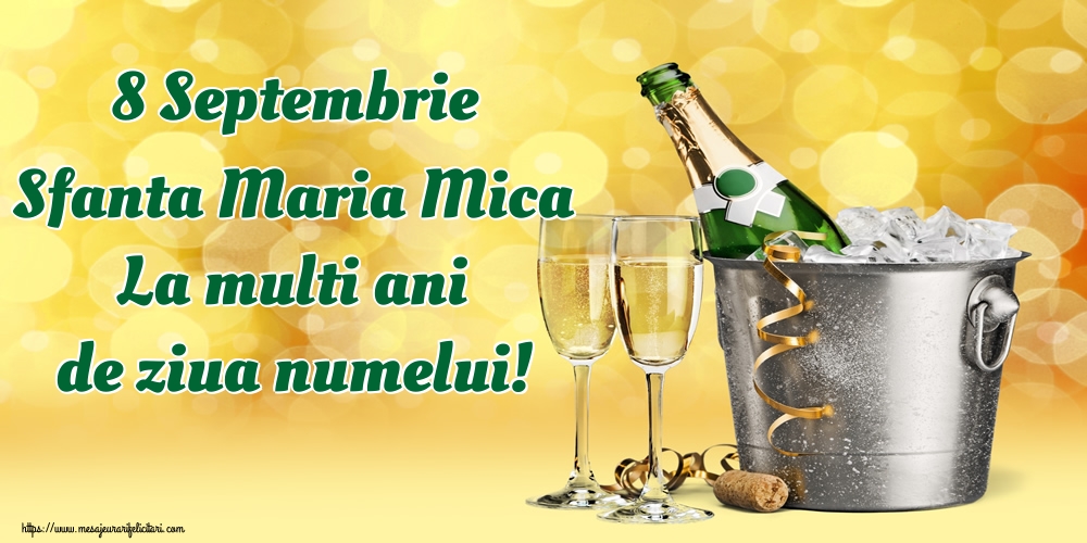8 Septembrie Sfanta Maria Mica La multi ani de ziua numelui! - Felicitari onomastice de Sfanta Maria Mica cu sampanie