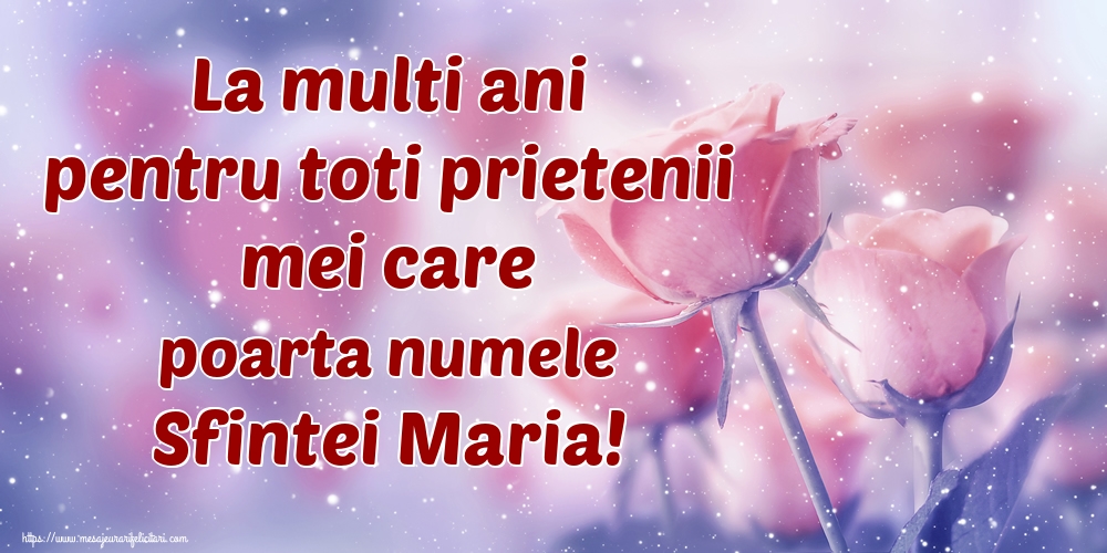 La multi ani pentru toti prietenii mei care poarta numele Sfintei Maria! - Felicitari onomastice de Sfanta Maria Mica