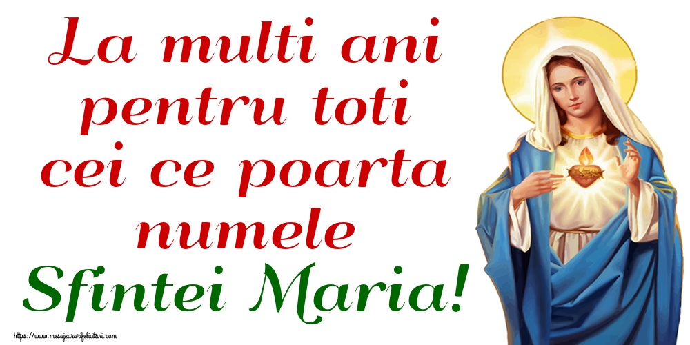 La multi ani pentru toti cei ce poarta numele Sfintei Maria! - Felicitari onomastice de Sfanta Maria Mica