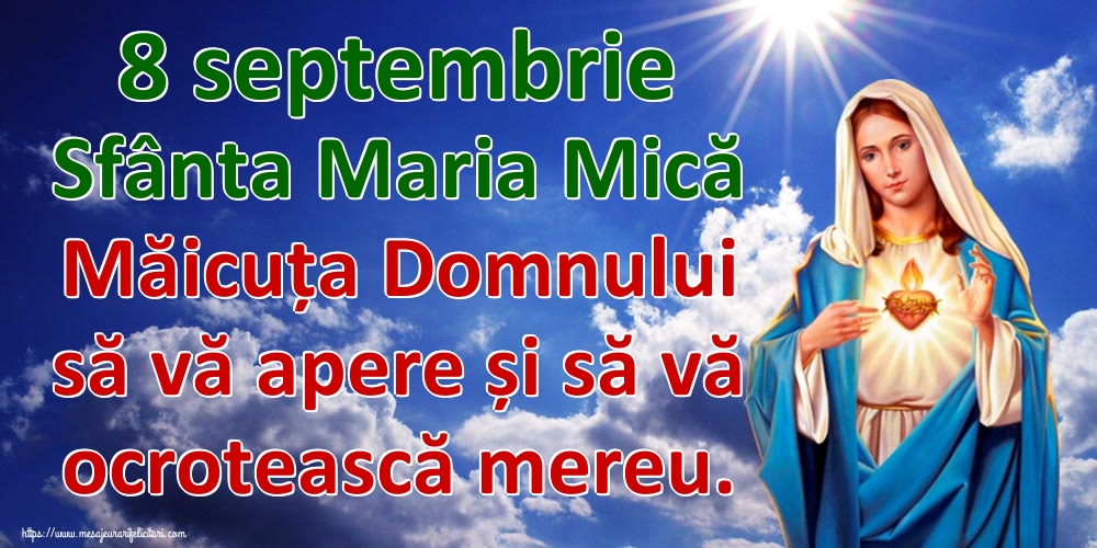 8 septembrie Sfânta Maria Mică Măicuța Domnului să vă apere și să vă ocrotească mereu. - Felicitari onomastice de Sfanta Maria Mica