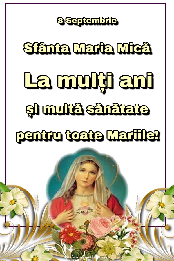 8 Septembrie Sfânta Maria Mică La mulți ani și multă sănătate pentru toate Mariile! - Felicitari onomastice de Sfanta Maria Mica
