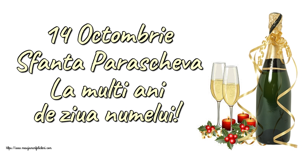 14 Octombrie Sfanta Parascheva La multi ani de ziua numelui! - Felicitari onomastice de Sfanta Parascheva cu sampanie