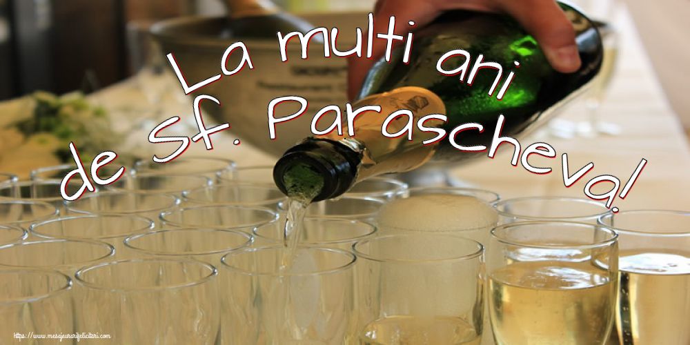 La multi ani de Sf. Parascheva! - Felicitari onomastice de Sfanta Parascheva cu sampanie