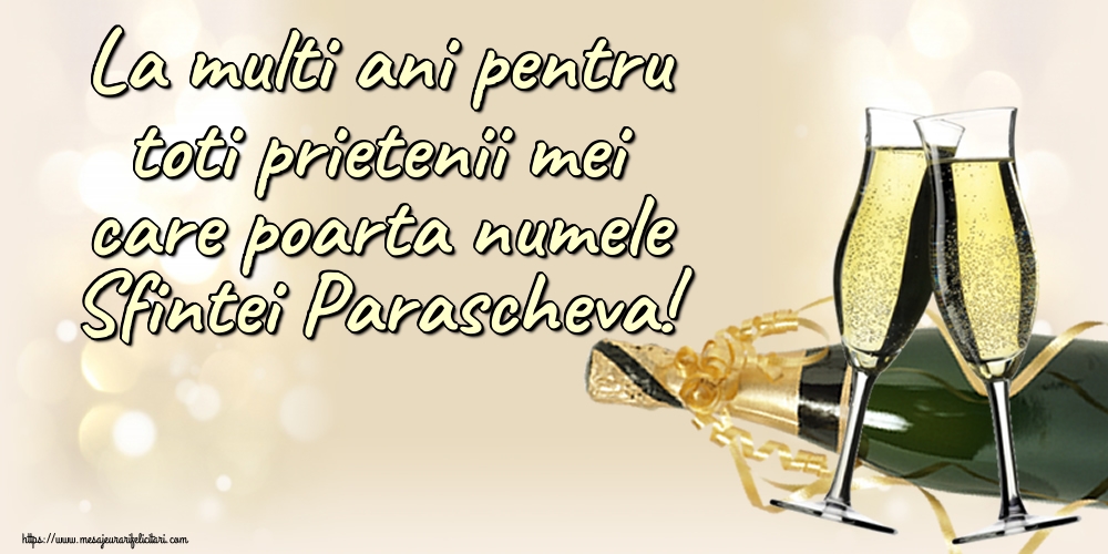 La multi ani pentru toti prietenii mei care poarta numele Sfintei Parascheva! - Felicitari onomastice de Sfanta Parascheva cu sampanie