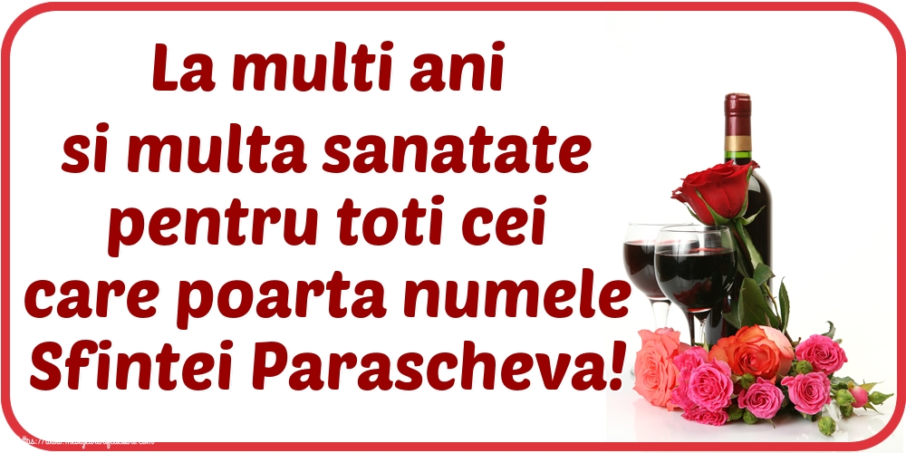 La multi ani si multa sanatate pentru toti cei care poarta numele Sfintei Parascheva! - Felicitari onomastice de Sfanta Parascheva cu sampanie