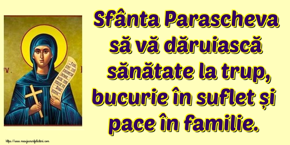 Sfânta Parascheva să vă dăruiască sănătate la trup, bucurie în suflet și pace în familie. - Felicitari onomastice de Sfanta Parascheva