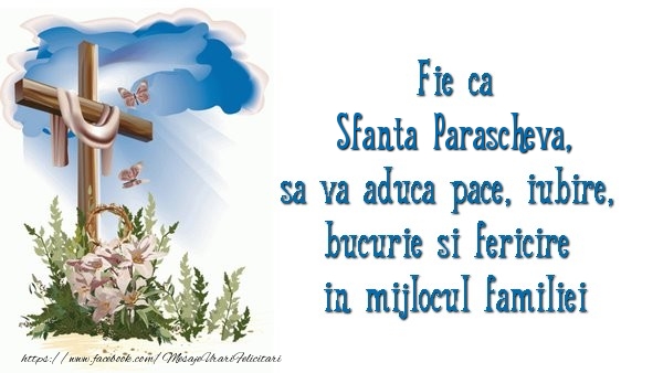 Fie ca Sfanta Parascheva sa va aduca pace, iubire, bucurie si fericire in mijlocul familiei - Felicitari onomastice de Sfanta Parascheva