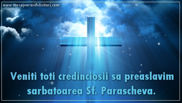 Veniti toti credinciosii sa preaslavim sarbatoarea Sf. Parascheva - Felicitari onomastice de Sfanta Parascheva