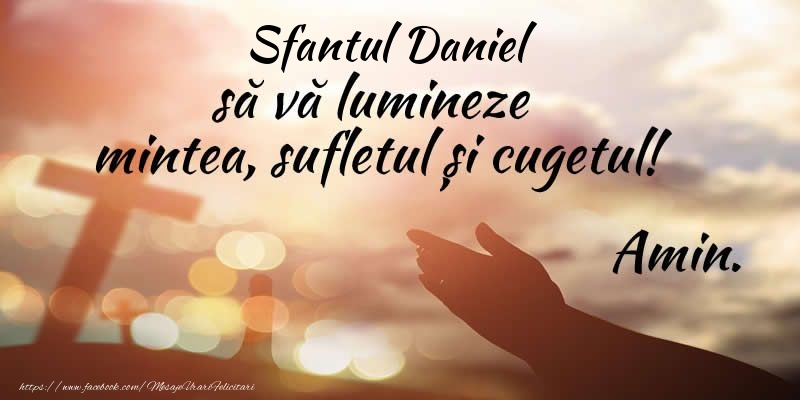 Sfantul Daniel sa va lumineze mintea, sufletul si cugetul! Amin. - Felicitari onomastice de Sfantul Daniel