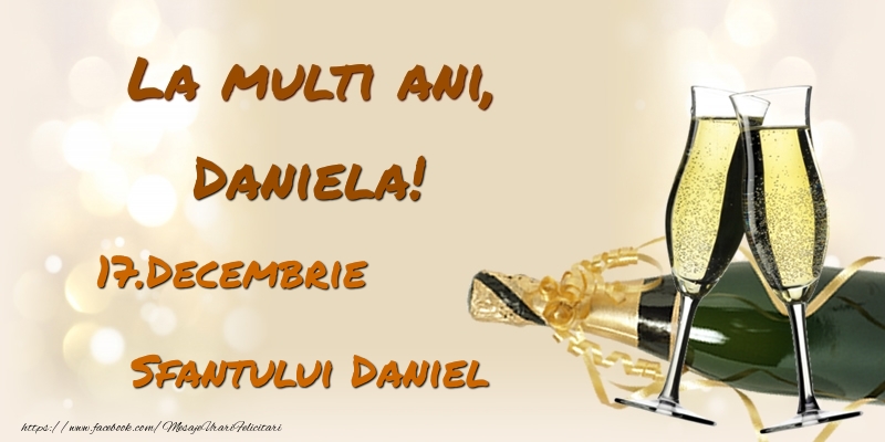 La multi ani, Daniela! 17.Decembrie - Sfantului Daniel - Felicitari onomastice de Sfantul Daniel