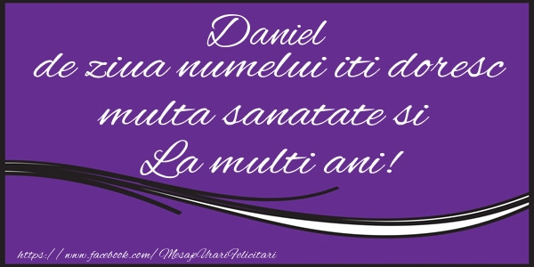 Daniel de ziua numelui iti doresc multa sanatate si La multi ani! - Felicitari onomastice de Sfantul Daniel