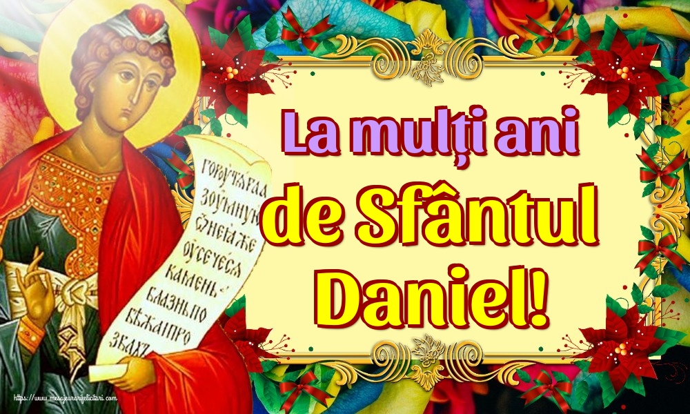 La mulți ani de Sfântul Daniel! - Felicitari onomastice de Sfantul Daniel