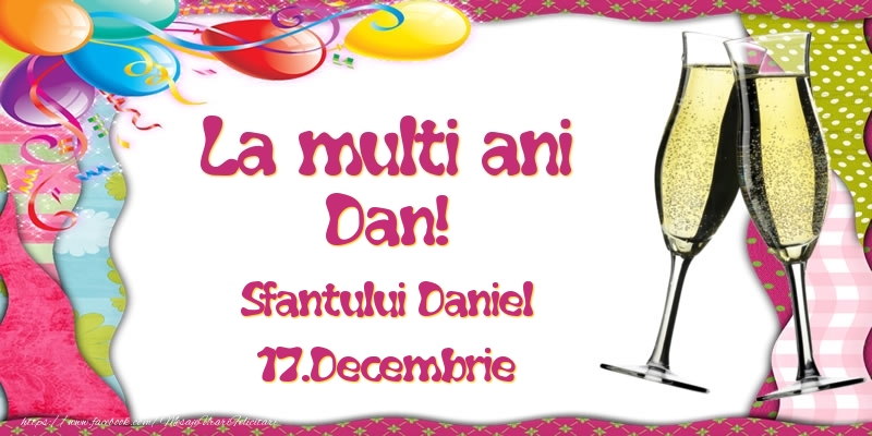 La multi ani, Dan! Sfantului Daniel - 17.Decembrie - Felicitari onomastice de Sfantul Daniel