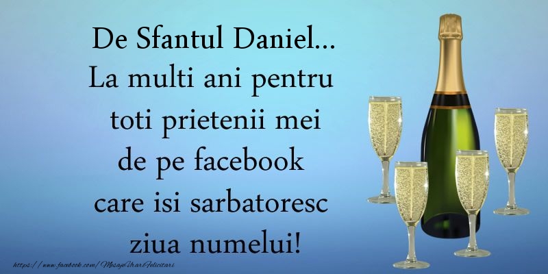 De Sfantul Daniel ... La multi ani pentru toti prietenii mei de pe facebook care isi sarbatoresc ziua numelui! - Felicitari onomastice de Sfantul Daniel
