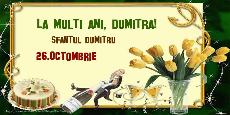 La multi ani, Dumitra! Sfantul Dumitru - 26.Octombrie - Felicitari onomastice de Sfantul Dumitru