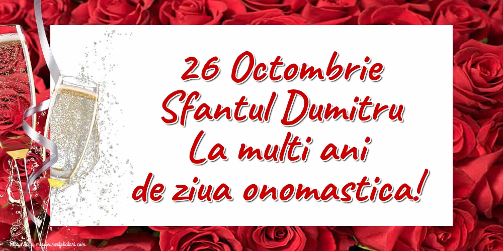26 Octombrie Sfantul Dumitru La multi ani de ziua onomastica! - Felicitari onomastice de Sfantul Dumitru