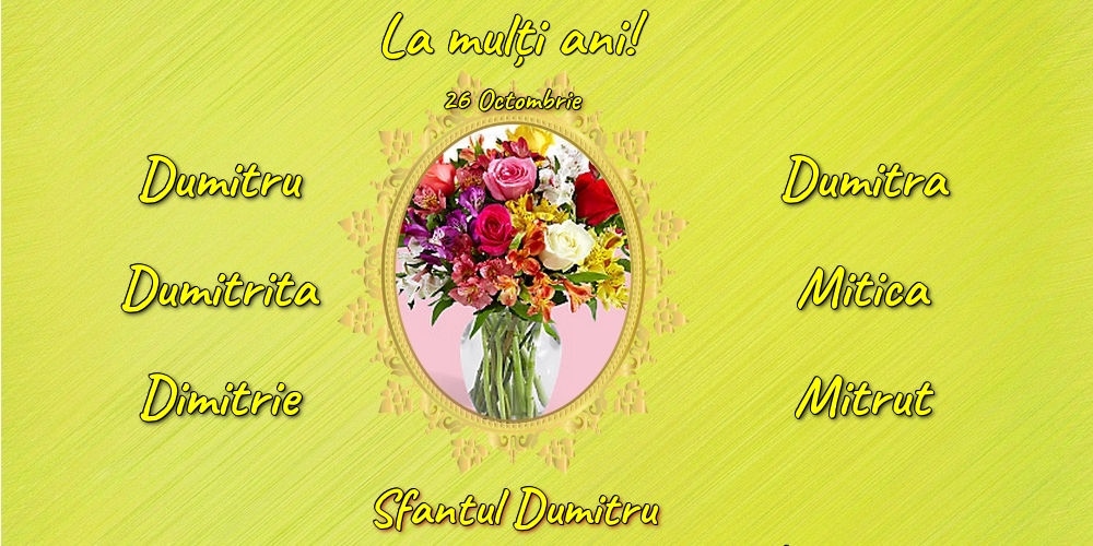 26 Octombrie - Sfantul Dumitru - Felicitari onomastice de Sfantul Dumitru cu flori