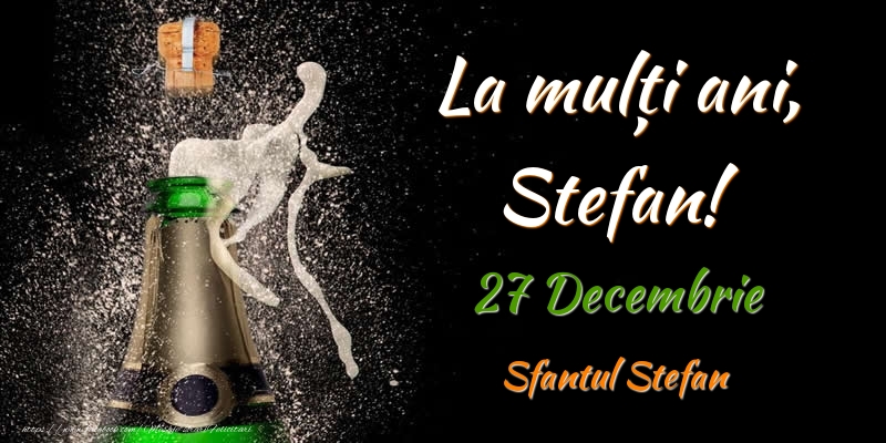 La multi ani, Stefan! 27 Decembrie Sfantul Stefan - Felicitari onomastice de Sfantul Stefan