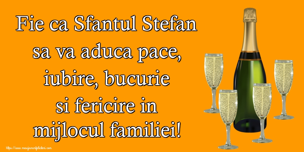 Fie ca Sfantul Stefan sa va aduca pace, iubire, bucurie si fericire in mijlocul familiei! - Felicitari onomastice de Sfantul Stefan cu sampanie