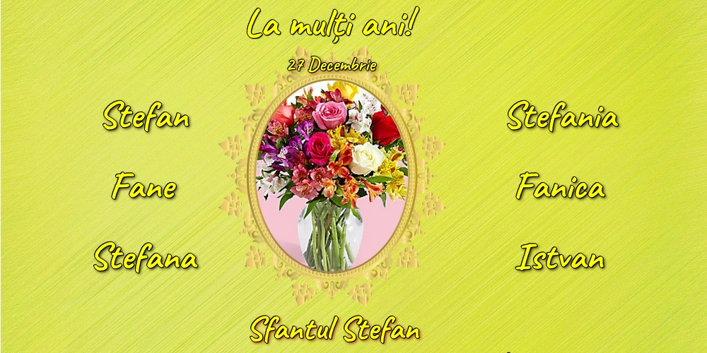 27 Decembrie - Sfantul Stefan - Felicitari onomastice de Sfantul Stefan cu flori