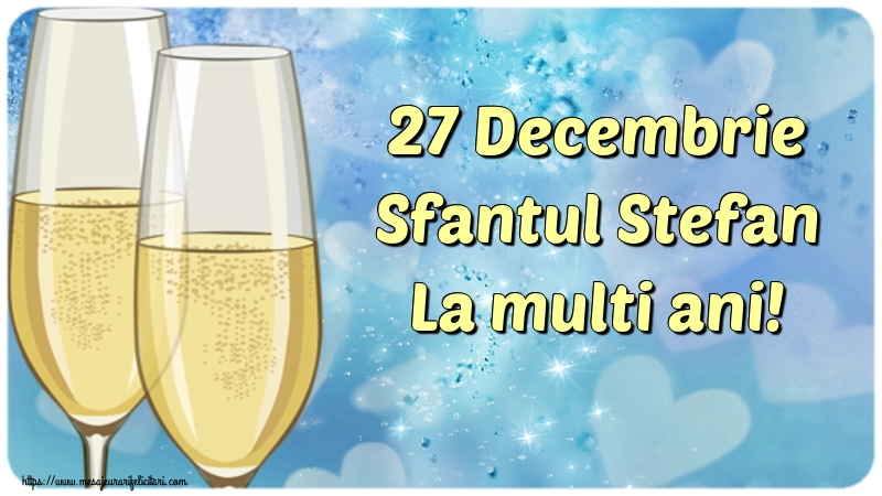 27 Decembrie Sfantul Stefan La multi ani! - Felicitari onomastice de Sfantul Stefan
