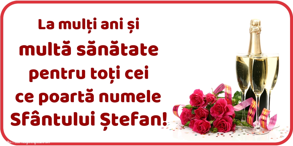 La mulți ani și multă sănătate pentru toți cei ce poartă numele Sfântului Ștefan! - Felicitari onomastice de Sfantul Stefan