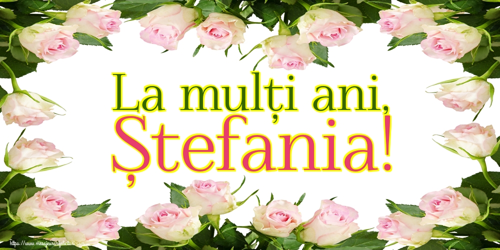 La mulți ani, Ștefania! - Felicitari onomastice de Sfantul Stefan