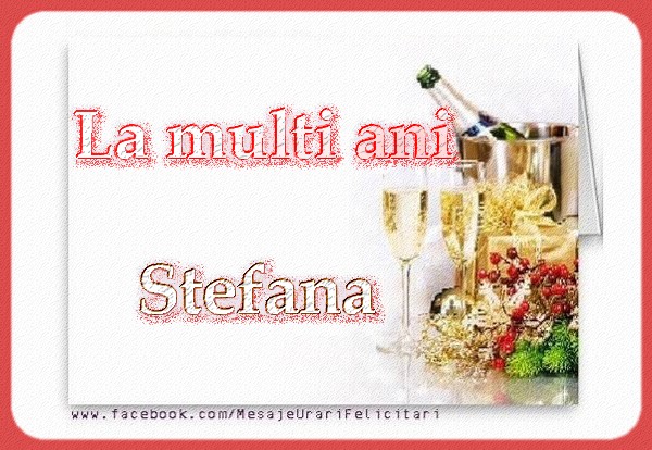 La multi ani Stefana - Felicitari onomastice de Sfantul Stefan