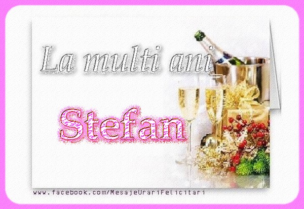 La multi ani Stefan - Felicitari onomastice de Sfantul Stefan