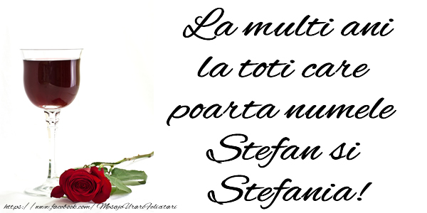 La multi ani la toti care poarta numele Stefan si Stefania! - Felicitari onomastice de Sfantul Stefan