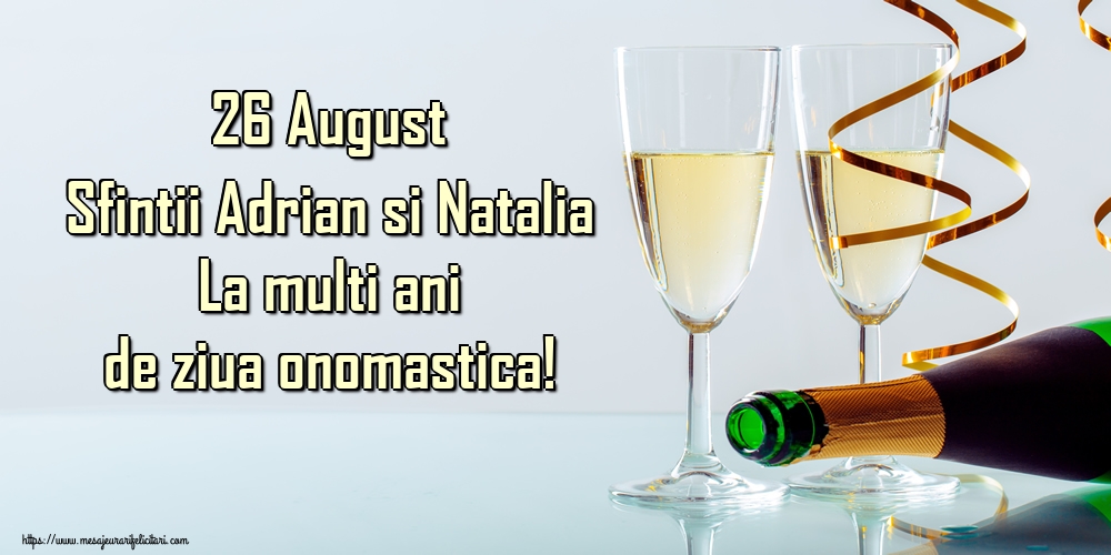 26 August Sfintii Adrian si Natalia La multi ani de ziua onomastica! - Felicitari onomastice de Sfintii Adrian si Natalia