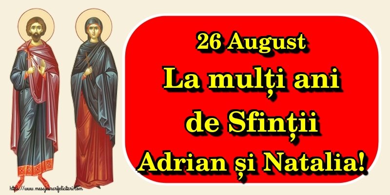 26 August La mulți ani de Sfinții Adrian și Natalia! - Felicitari onomastice de Sfintii Adrian si Natalia