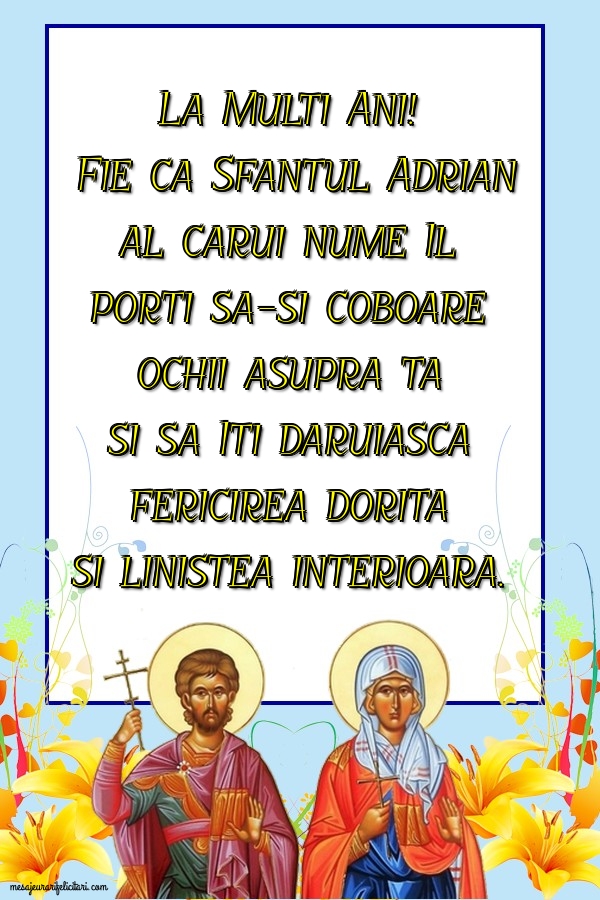Sfantul Adrian al carui nume Il porti sa-si coboare ochii asupra ta - Felicitari onomastice de Sfintii Adrian si Natalia