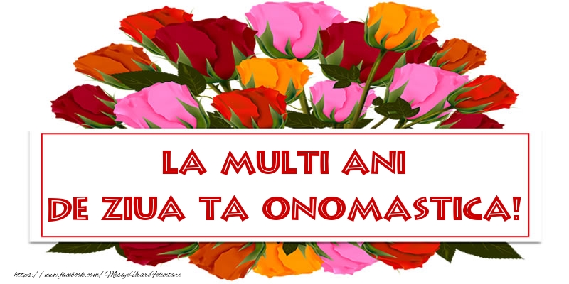 La multi ani de ziua ta onomastica! - Felicitari onomastice cu trandafiri