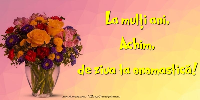 La mulți ani, de ziua ta onomastică! Achim - Felicitari onomastice cu buchete de flori