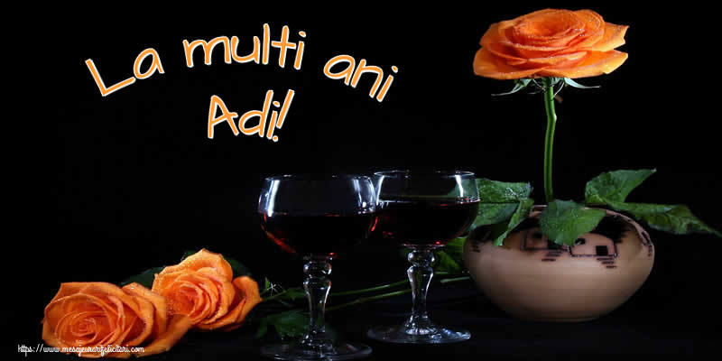 La multi ani Adi! - Felicitari onomastice cu trandafiri