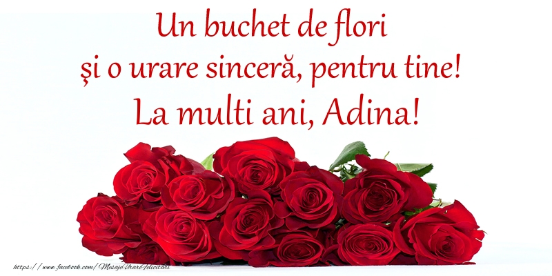 Un buchet de flori si o urare sincera, pentru tine! La multi ani, Adina! - Felicitari onomastice cu trandafiri