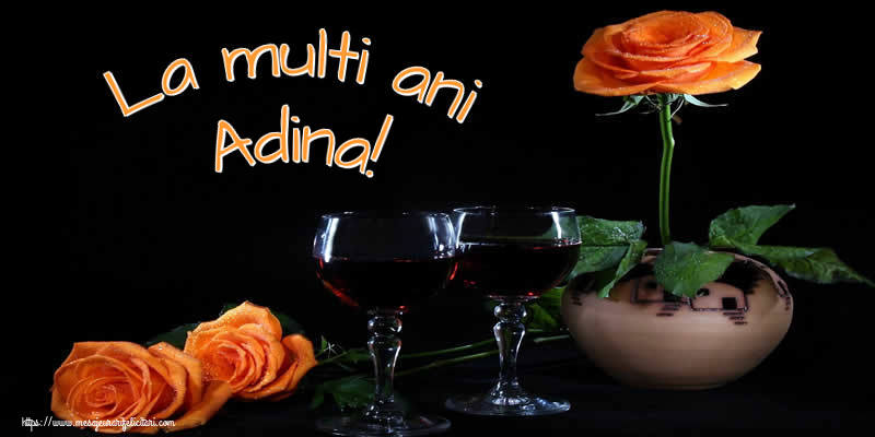 La multi ani Adina! - Felicitari onomastice cu trandafiri