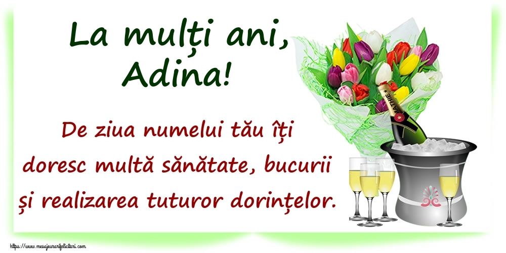 La mulți ani, Adina! De ziua numelui tău îți doresc multă sănătate, bucurii și realizarea tuturor dorințelor. - Felicitari onomastice cu sampanie