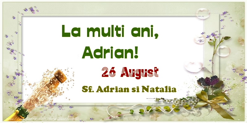 La multi ani, Adrian! 26 August Sf. Adrian si Natalia - Felicitari onomastice
